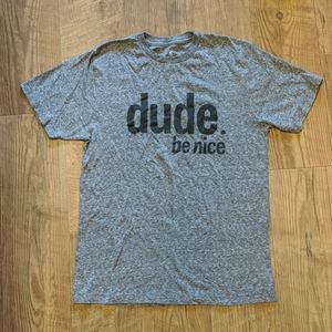 Dude. be nice Unisex T-Shirt